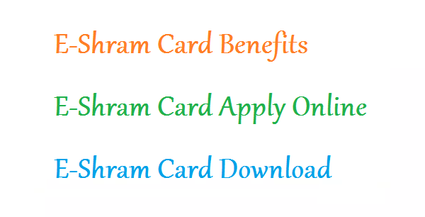 E-Shram Card Download | E-Shram Card Apply Online | E-Shram Card Benefits